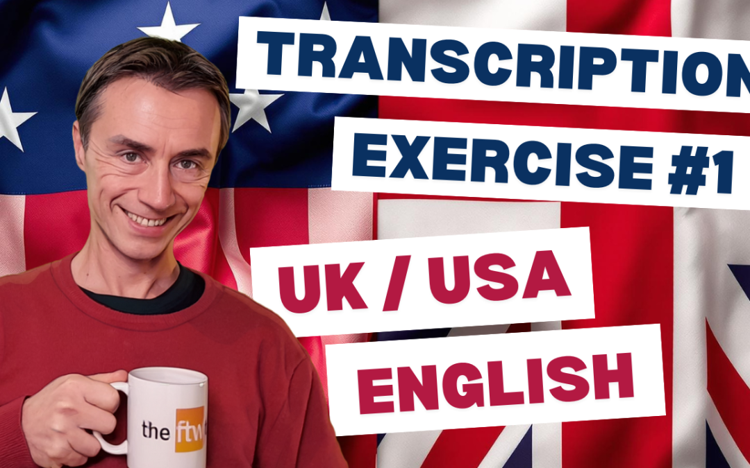 Transcription Exercise 1 – US or UK English