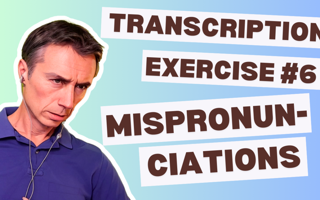 Transcription Exercise 6 – Mispronunciations