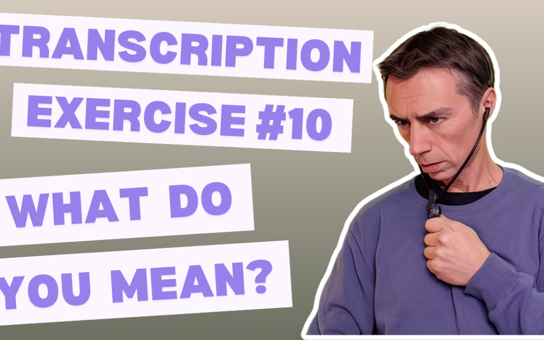 Transcription Exercise 10 – What do you mean?