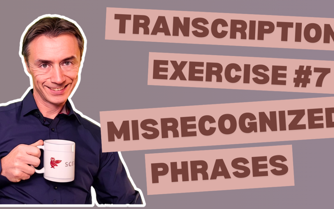 Transcription Exercise 7 – Misrecognized Phrases